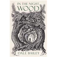 In the Night Wood by Bailey, Dale, 9781328494436