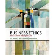 Business Ethics Ethical Decision Making & Cases by Ferrell, O. C.; Fraedrich, John; Ferrell, 9781337614436