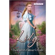 Lily by Bittner Roth, Kathleen, 9781420154436