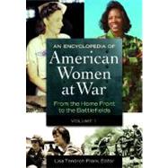 An Encyclopedia of American Women at War: From the Home Front to the Battlefields by Frank, Lisa Tendrich, 9781598844436