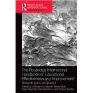 The Routledge International Handbook of Educational Effectiveness and Improvement: Research, policy, and practice by Chapman; Christopher, 9780415534437