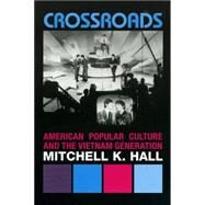 Crossroads American Popular Culture and the Vietnam Generation by Hall, Mitchell K., 9780742544437
