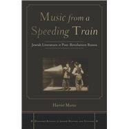 Music from a Speeding Train by Murav, Harriet, 9780804774437