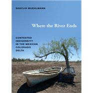 Where the River Ends by Muehlmann, Shaylih, 9780822354437