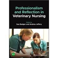 Professionalism and Reflection in Veterinary Nursing by Badger, Susan; Jeffery, Andrea, 9781119664437