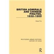 British Admirals and Chinese Pirates, 1832-1869 by Fox, Grace, 9781138614437