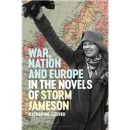 War, Nation and Europe in the Novels of Storm Jameson by Cooper, Katherine, 9781350094437