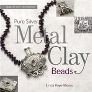 Pure Silver Metal Clay Beads,Kaye-Moses, Linda,9781589234437