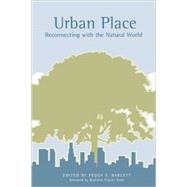 Urban Place Reconnecting with the Natural World by Barlett, Peggy F.; Nash, Roderick Frazier, 9780262524438