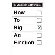 How to Rig an Election by Cheeseman, Nic; Klaas, Brian, 9780300204438