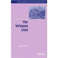The Virtuoso Liszt by Dana Gooley, 9780521834438