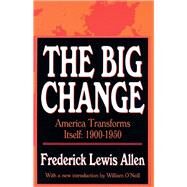 The Big Change: America Transforms Itself, 1900-50 by Allen,Frederick Lewis, 9781138534438