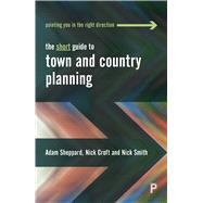 The Short Guide to Town and Country Planning by Sheppard, Adam; Croft, Nick; Smith, Nick, 9781447344438
