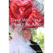 There Will Your Heart Be Also by Kus, Robert J., 9781495314438