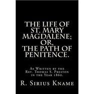 The Life of St. Mary Magdalene by Kname, R. Sirius; Preston, Thomas S., 9781502924438