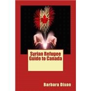 Syrian Refugee Guide to Canada by Dixon, Barbara, 9781519784438