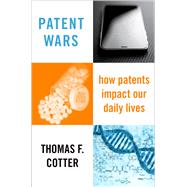 Patent Wars How Patents Impact Our Daily Lives by Cotter, Thomas F., 9780190244439