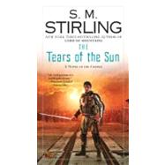 The Tears of the Sun A Novel of the Change by Stirling, S. M., 9780451464439