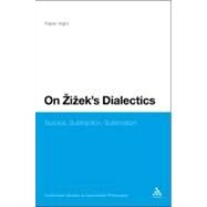 On Zizek's Dialectics Surplus, Subtraction, Sublimation by Vighi, Fabio, 9780826464439