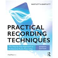 Practical Recording Techniques: The Step-by-Step Approach to Professional Audio Recording by Bartlett; Bruce, 9781138904439