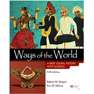 Ways of the World with Sources, Combined Volume A Brief Global History by Strayer, Robert W.; Nelson, Eric W., 9781319244439
