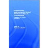 Connectionist Approaches to Clinical Problems in Speech and Language: Therapeutic and Scientific Applications by Daniloff, Raymond G., 9781410604439