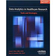 Data Analytics in Healthcare Research: Tools and Strategies by David Marc, MBS, CHDA Ryan Sandefer, MA, CPHIT, 9781584264439
