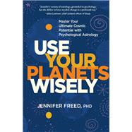 Use Your Planets Wisely by Freed, Jennifer, Ph.d., 9781683644439
