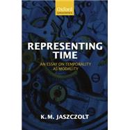Representing Time An Essay on Temporality as Modality by Jaszczolt, Kasia M., 9780199214440