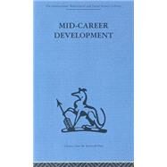 Mid-Career Development: Research perspectives on a developmental community for senior administrators by Rapoport,Robert N., 9780415264440