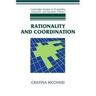 Rationality and Coordination by Cristina Bicchieri, 9780521574440