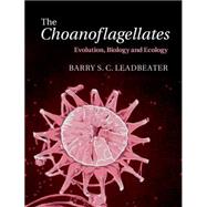 The Choanoflagellates: Evolution, Biology and Ecology by Barry S. C. Leadbeater, 9780521884440