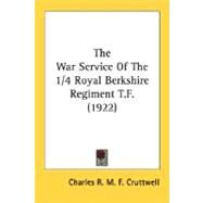 The War Service Of The 1/4 Royal Berkshire Regiment T.F. by Cruttwell, Charles Robert Mowbray Fraser, 9780548784440