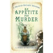 An Appetite for Murder A Frances Doughty Mystery 4 by Stratmann, Linda, 9780750954440
