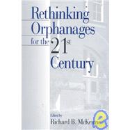 Rethinking Orphanages for the 21st Century by Richard B. McKenzie, 9780761914440
