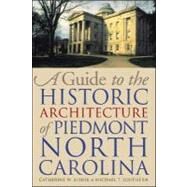 A Guide to the Historic Architecture of Piedmont North Carolina by Bishir, Catherine W.; Southern, Michael T., 9780807854440