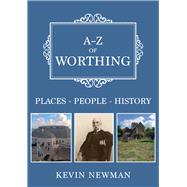 A-Z of Worthing Places-People-History by Newman, Kevin, 9781398104440