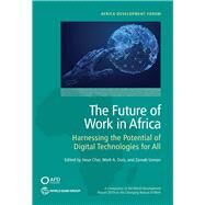 The Future of Work in Africa Harnessing the Potential of Digital Technologies for All by Choi, Jieun; Dutz, Mark A.; Usman, Zainab, 9781464814440