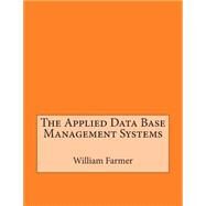 The Applied Data Base Management Systems by Farmer, William H.; London College of Information Technology, 9781508534440