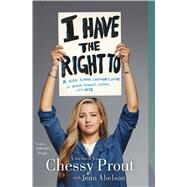 I Have the Right To A High School Survivor's Story of Sexual Assault, Justice, and Hope by Prout, Chessy; Abelson, Jenn, 9781534414440
