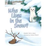 Who Lives in the Snow? by Jones, Jennifer Berry; Powell, Consie, 9781570984440