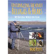 Untangling the Knot, Belugas and Bears by Potts, Mike, 9781849954440