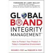 Global Brand Integrity Management : How to Protect Your Product in Today's Competitive Environment by Post, Richard S., 9780071494441