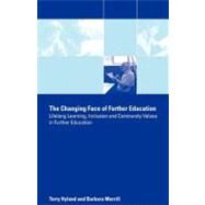 The Changing Face of Further Education: Lifelong Learning, Inclusion and Community Values in Further Education by Hyland, Terry; Merrill, Barbara, 9780203464441