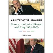 A History of the Iraq Crisis by Bozo, Frédéric; Emanuel, Susan, 9780231704441