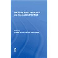 The News Media in National and International Conflict by Arno, Andrew; Dissanayake, Wimal, 9780367294441