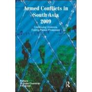 Armed Conflicts in South Asia 2009: Continuing Violence, Failing Peace Processes by Chandran,D. Suba, 9780415564441