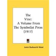 The Vine: A Volume from the Symbolist Press 1917 by Wood, James Duckworth, 9780548604441