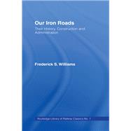 Our Iron Roads: Their History, Construction and Administraton by Williams,F.S., 9780714614441