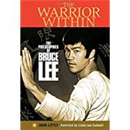 The Warrior Within The Philosophies of Bruce Lee by Little, John; Cadwell, Linda Lee, 9780785834441